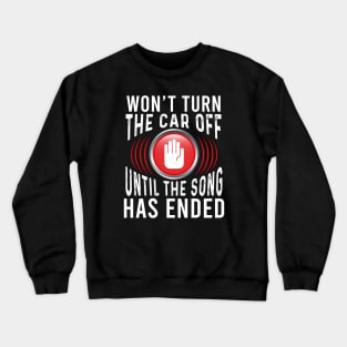 Won't Turn The Car Off Crewneck Sweatshirt